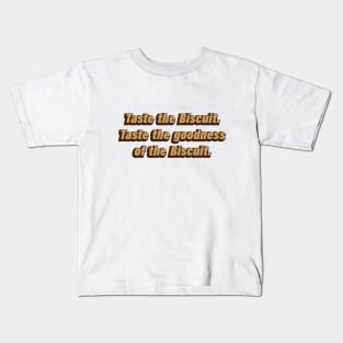 Taste the Biscuit Taste the goodness of the Biscuit Kids T-Shirt